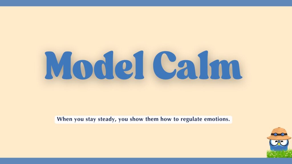 A motivational slide with a light tan background and blue borders. The central, large text in blue 3D font reads "Model Calm." Underneath, a smaller caption states, "When you stay steady, you show them how to regulate emotions." A small blue cartoon character wearing a safari hat is in the bottom right corner.